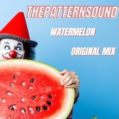 ThePatternSound - WaterMelon (OriginalMix)