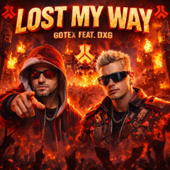 LOST MY WAY HARDCORE EDIT BY GOTEX FEAT DXG