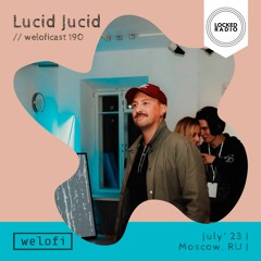Lucid Jucid // weloficast 190 [Locked Radio]