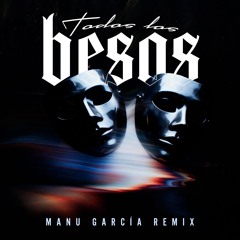 Los Rebujitos - Todos Los Besos (Manu Garcia Remix)