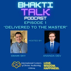 "Delivered To The Master" - Bhakti Talk Podcast - Episode 1