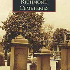 Read pdf Richmond Cemeteries (Images of America) by  Christine Stoddard,Misty Thomas,Dr. Ryan K. Smi