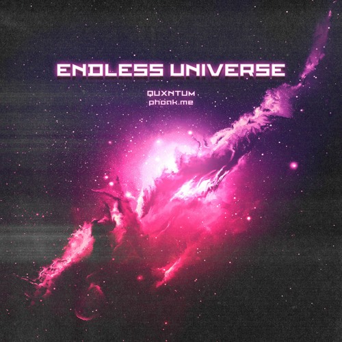 ENDLESS UNIVERSE - QUXNTUM & phonk.me