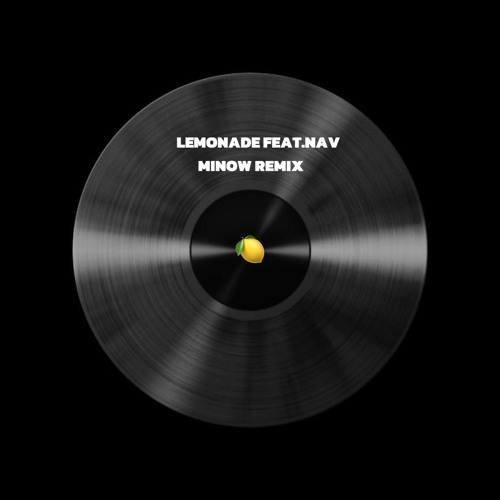 LEMONADE FEAT. NAV (MINOW REMIX)**FREE DOWNLOAD**