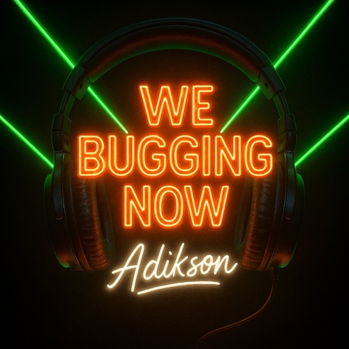 We bugging now