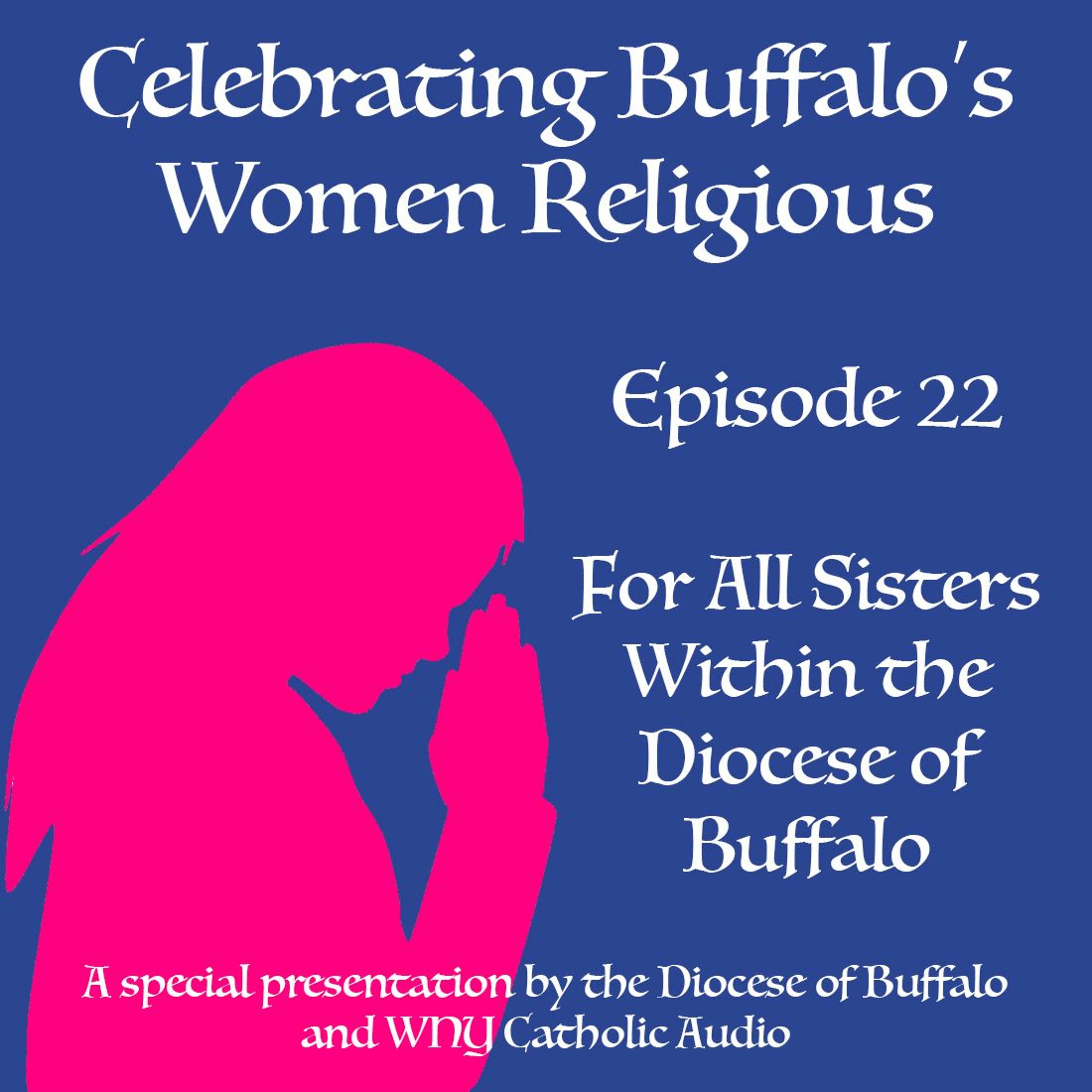 Celebrating Buffalo's Women Religious - Ep 22 - For All Sisters episode artwork