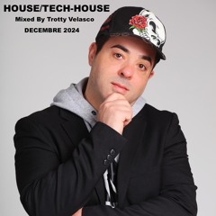 HOUSE/TECH-HOUSE - Mixed By Trotty Velasco - December 2024