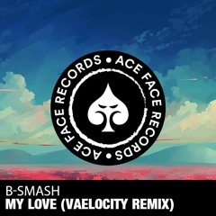 B-Smash - My Love (Vaelocity Remix)