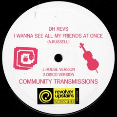 DH Revs - I Wanna See All My Friends At Once (House Version) *** FREE DL