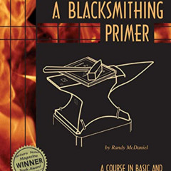 VIEW EPUB 📗 A Blacksmithing Primer: A Course in Basic and Intermediate Blacksmithing