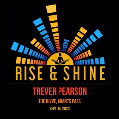 Rise & Shine At The Hivve - Grants Pass Sept 2023- Trever Pearson