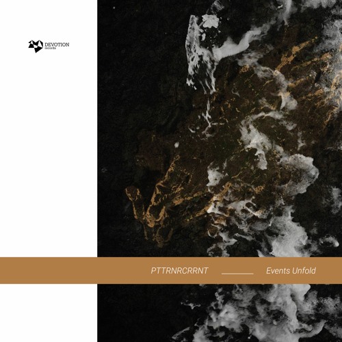 PTTRNRCRRNT - Events Unfold EP [Devotion Records] Previews