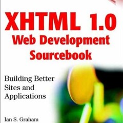 VIEW [EBOOK EPUB KINDLE PDF] XHTML 1.0 Web Development Sourcebook: Building Better Sites and Applica