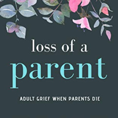 DOWNLOAD PDF 📮 Loss of a Parent: Adult Grief When Parents Die (Healing from the Loss