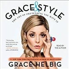 [PDF][Download] Grace &amp Style: The Art of Pretending You Have It