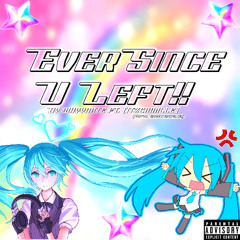 ever since u left!! (feat. itzcamille)