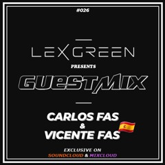 LEX GREEN presents GUESTMIX #026 - CARLOS FAS & VICENTE FAS (ES)