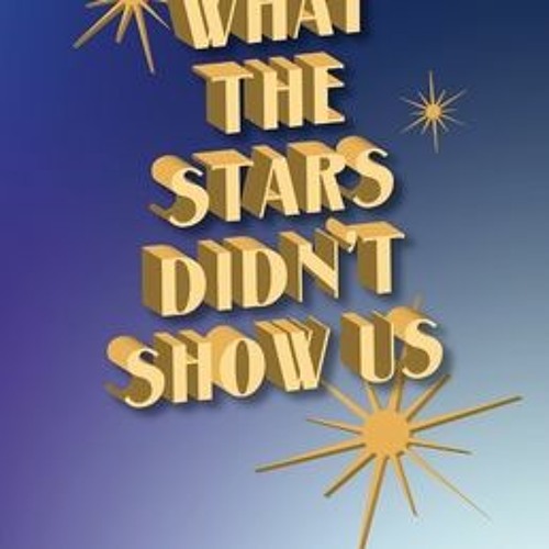 Read/Download What The Stars Didn't Show Us BY : Margherita Scialla