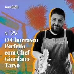 Ep. 129: O Churrasco Perfeito com o Chef Giordano Tarso