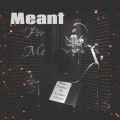 Meant For Me - Feat Sadboii Driizzii