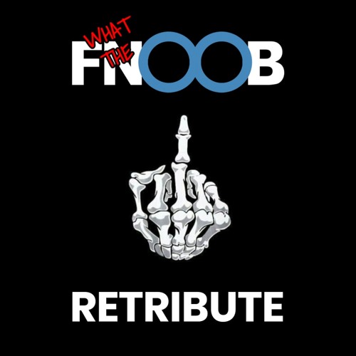 What The Fnoob-June- Retribute