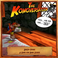 The Kongversation 1248 - Banjo-Tooie: A Game for Rare Sickos