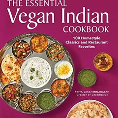 ✔️ [PDF] Download The Essential Vegan Indian Cookbook: 100 Home-Style Classics and Restaurant Fa