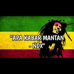 APA KABAR MANTAN - NDX A.K.A REGGAE VERSION