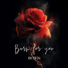 Burn for you