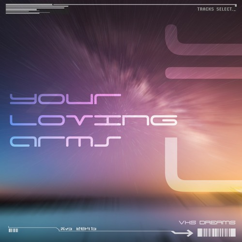 VHS Dreams - Your Loving Arms