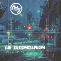 The '23 Conclusion | Drill x Hip-Hop | Mixed By @DJKAYTHREEE