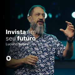 Luciano Subirá | INVISTA EM SEU FUTURO