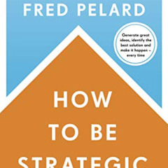 VIEW EBOOK 💑 How to be Strategic by  Fred Pelard EPUB KINDLE PDF EBOOK