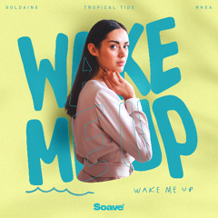 Goldaine, Tropical Tide & RHEA - Wake Me Up
