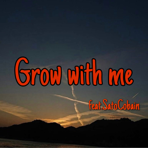 Grow with me feat. SatoCobain