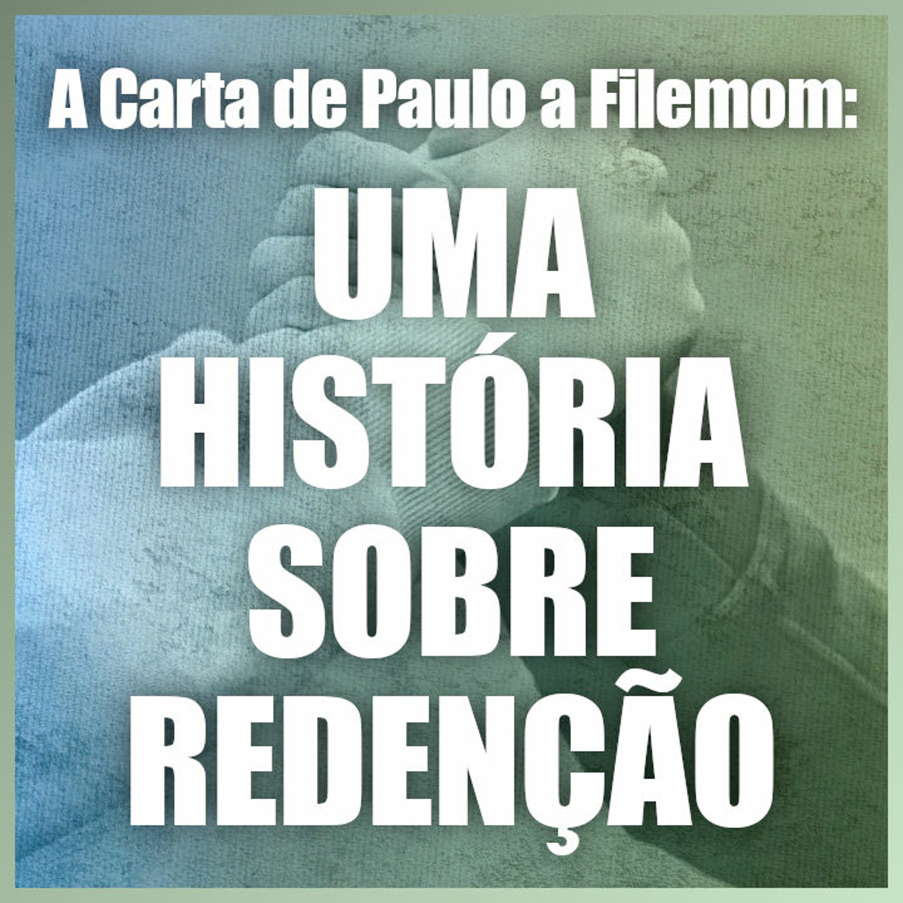 A Carta de Paulo a Filemom: Uma História Sobre Redenção (Filemom 1.1-25) - Rev. Lucas Previde