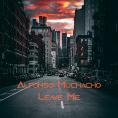 Alfonso Muchacho - Leave Me [FREE DOWNLOAD]