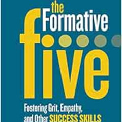 READ EBOOK 📫 The Formative Five: Fostering Grit, Empathy, and Other Success Skills E