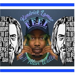 Kendrick Lamar ft Alan Watts~FEEL~Falling To Pieces~TBMix.mp3