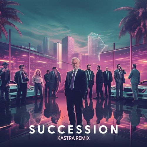 Succession Theme (Kastra Remix)