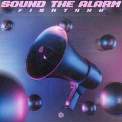 FISHTANK - Sound The Alarm