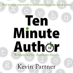Get PDF 📙 Ten Minute Author: Writers Write. Authors Finish. How to Write Your Novel