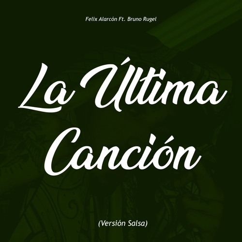 Stream La Última Canción (Versión Salsa) [feat. Bruno Rugel] by Félix