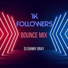 1K FOLLOWERS - BOUNCE MIX - DJ DANNY GRAY - NOV 2020 - FREE DOWNLOAD