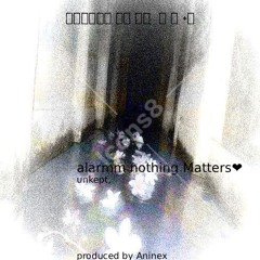 alarmm (Nothing matters)<33