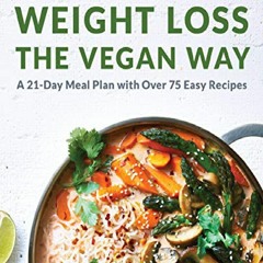 Download⚡️ Weight Loss the Vegan Way: 21-Day Meal Plan with Over 75 Easy Recipes