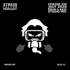 Stress Factor Podcast #258 - DJ B-12 - July 2020 Drum & Bass Studio Mix