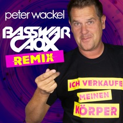 Peter Wackel - Ich Verkaufe Meinen Körper (BassWar & CaoX Remix)