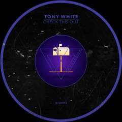Tony White - Check This Out [WHO375]