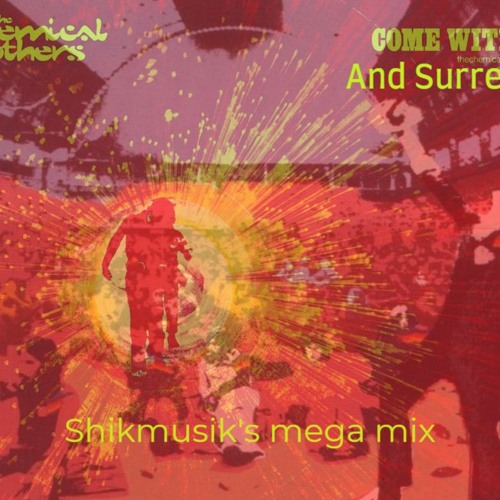 THE CHEMICAL BROTHERS COME WITH US AND SURRENDER MIX